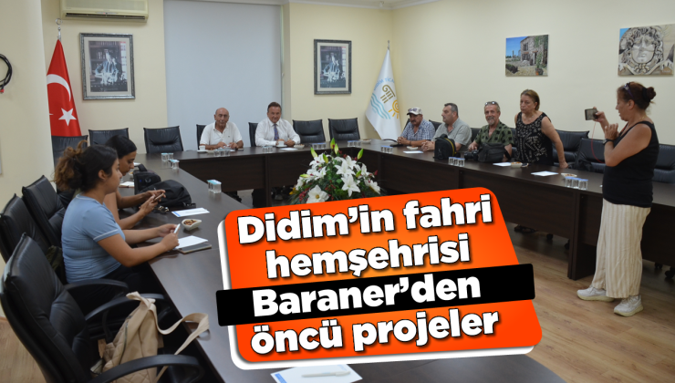 Didim’in fahri hemşehrisi Baraner’den öncü projeler