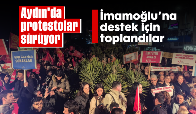 Aydın’da protestolar sürüyor: İmamoğlu’na destek için toplandılar