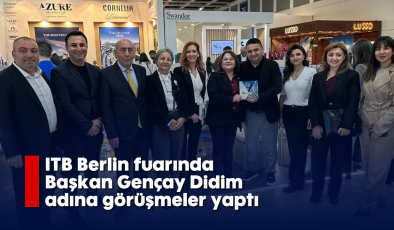 ITB Berlin fuarında Başkan Gençay Didim adına görüşmeler yaptı