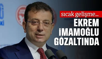 İBB Başkanı Ekrem İmamoğlu gözaltına alındı