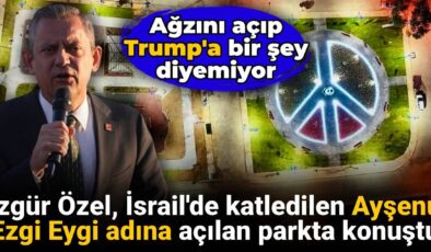 CHP Lideri Özel, Didim’de Ayşenur Ezgi Eygi adına açılan parkta konuştu
