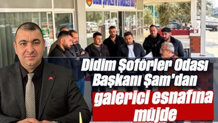 Didim Şoförler Odası Başkanı Şam’dan galerici esnafına müjde
